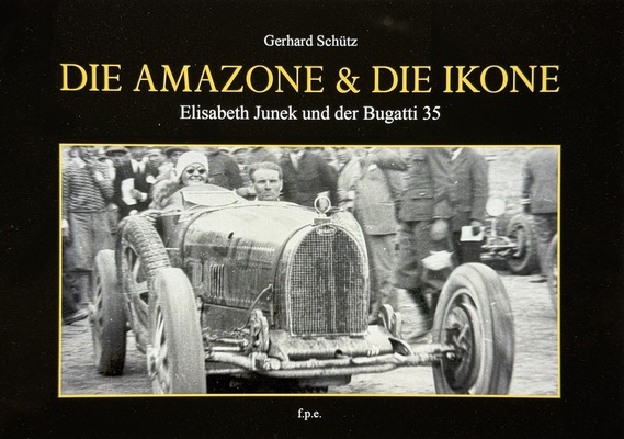 Bild: Gerhard Schütz: Die Amazone & die Ikone – Elisabeth Junek und der Bugatti 35