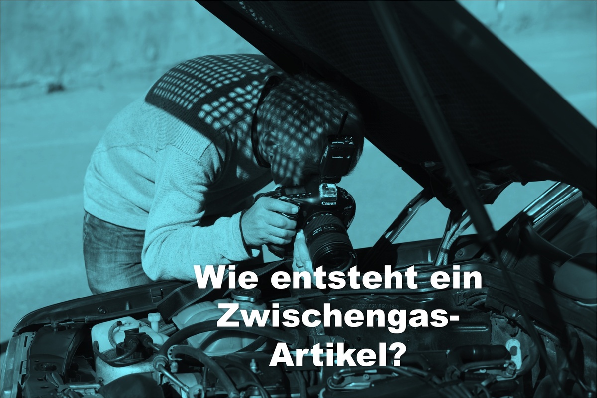 Wie entsteht ein Zwischengas-Artikel?