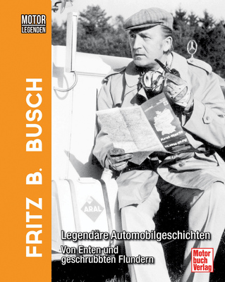 ä1 - Buch "Motorlegenden - Fritz B. Busch - Legendäre Automobilgeschichten - Von Enten und geschrubbten Flundern"