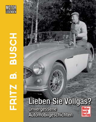 ä1 - Buch "Motorlegenden - Fritz B. Busch Lieben Sie Vollgas? - Unvergessene Automobilgeschichten"